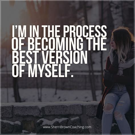 Im In The Process Of Becoming The Best Version Of Myself Personal