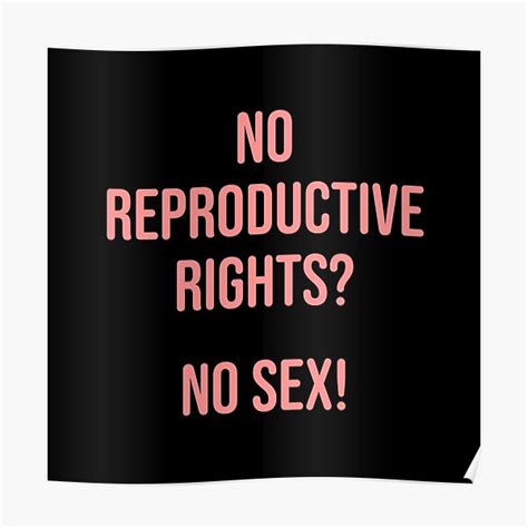 no repoductive rights no sex poster for sale by texterns redbubble