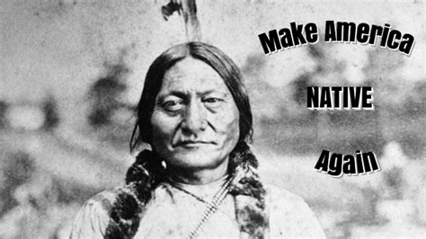 To acknowledge our faults as a society and reimagine a world where we allow ourselves to love and uplift each other. White Wolf : "Make America Native Again" Image Goes Viral