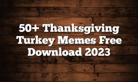 50 thanksgiving turkey memes free download 2023 quotesproject