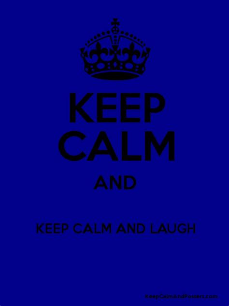 Keep Calm And Keep Calm And Laugh Keep Calm And Posters Generator
