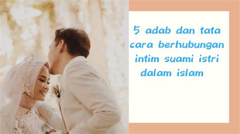 5 Adab Dan Tata Cara Berhubungan Intim Suami Istri Dalam Islam Youtube