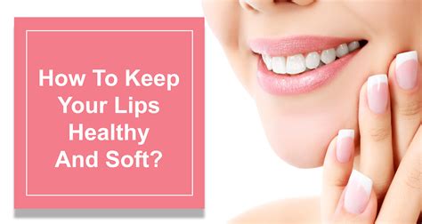 How To Keep Your Lips Healthy And Soft Natural Ways