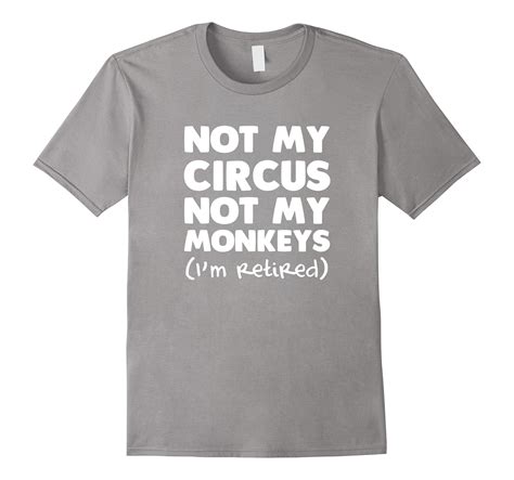 Not My Circus Not My Monkeys Im Retired Office Problem T
