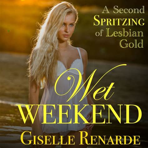 wet weekend a second spritzing of lesbian gold by giselle renarde paperback barnes and noble®