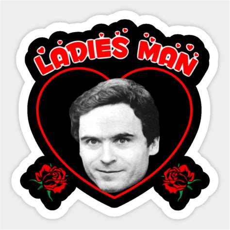Ted Ladies Man Bundy Ted Bundy Sticker Teepublic