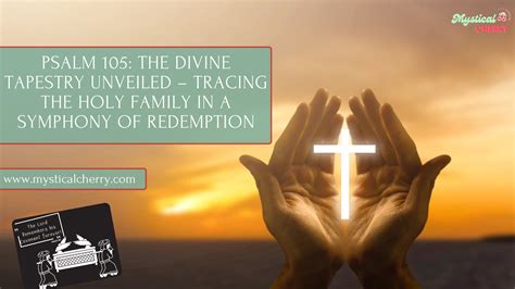 Psalm 105: The Divine Tapestry Unveiled – Tracing the Holy Family in a