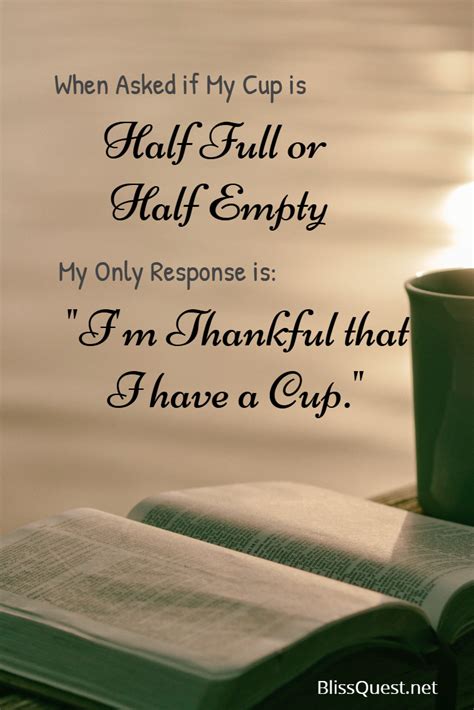 When Asked If My Cup Is Half Full Or Half Empty My Only Response Is I M Thankful That I Have A