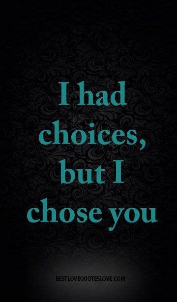 Best Love Quotes I Choose You Quotes Choose Yourself Quotes