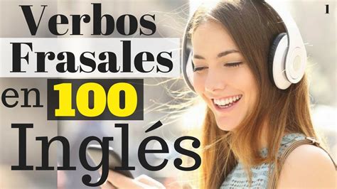 Aprende InglÉs 100 Verbos Frasales En InglÉs Audio InglÉs EspaÑol