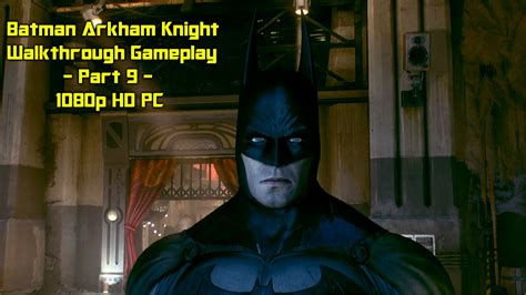 Batman Arkham Knight Walkthrough Gameplay Part 9 1080p Hd Pc Youtube