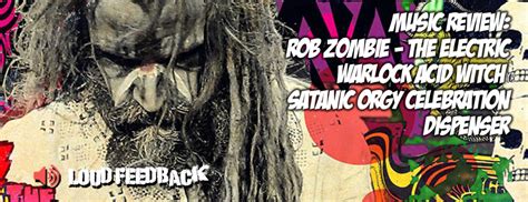 Music Review Rob Zombie The Electric Warlock Acid Witch Satanic Orgy