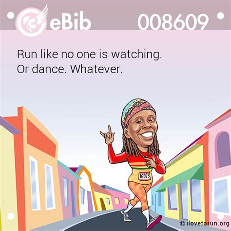 Ebib 8609 Run Like No One Is Watching Or Dance Whatever