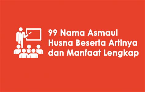 99 Nama Asmaul Husna Beserta Artinya dan Manfaat Lengkap