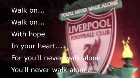 Quickly adopted by liverpool football club, and then many other sports teams, as a supporters' anthem, it remains one. Liverpool- YOU'LL NEVER WALK ALONE song with lyrics - YouTube