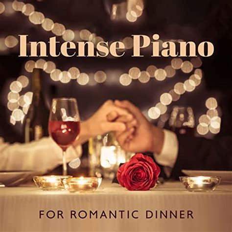 Intense Piano For Romantic Dinner By Piano Music Collection And Romantic Candlelight Dinner Jazz