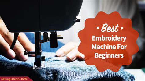 What Is The Best Embroidery Machine For Beginners in 2021