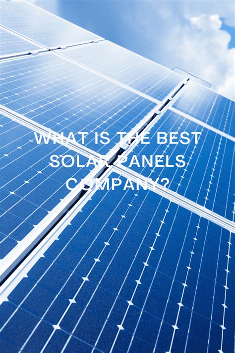 What Is The Best Solar Panels Company Green Energy Tip