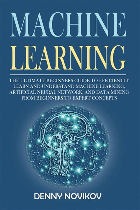 Buy Machine Learning The Ultimate Beginners Guide To Efficiently Learn