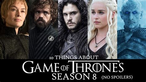 10 Things To Know About Game Of Thrones Season 8 No Spoilers Included