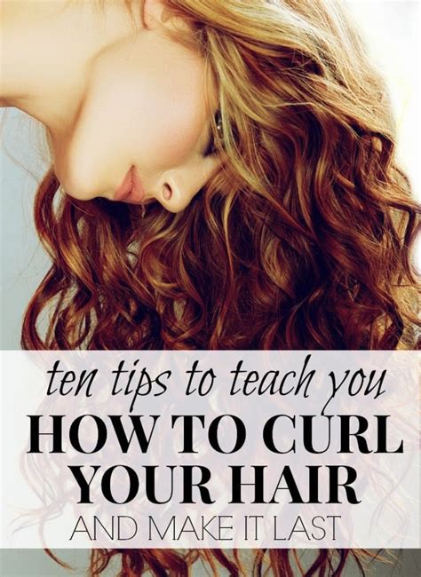 10 tips to teach you how to curl your hair and make it last the life it`s beautiful