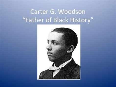 Woodson was the historian credited with creating black studies. Carter G. Woodson - Father of Black History - YouTube