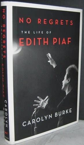 No Regrets The Life Of Edith Piaf Carolyn Burke 9780307268013 Books