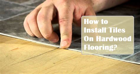 Installing Tiles On Hardwood Flooring Expert Guidance
