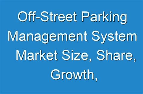 Off Street Parking Management System Market Size Share Growth Trends