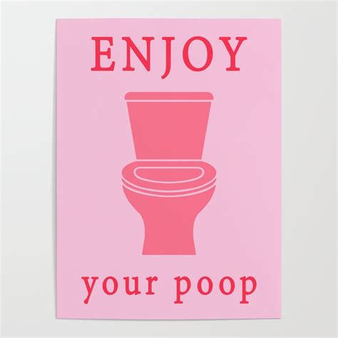 Bathroom Quote Enjoy Your Poop Poster By Hanger Society6