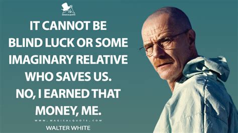 It was the need to do that we weren't told how much money it was, but blogger james hong estimates it comes to around $40. Say My Name: The Most Powerful Walter White Quotes ...