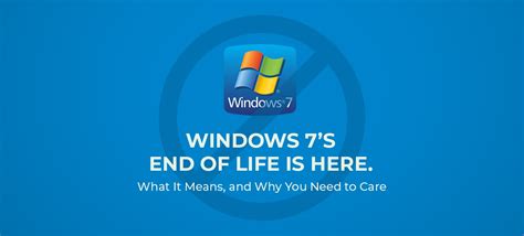 Windows 7s End Of Life Is Here What It Means And Why You Need To Care