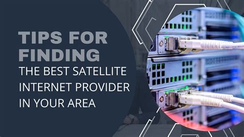 Tips For Finding The Best Satellite Internet Provider In Your Area