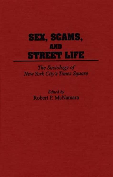 sex scams and street life the sociology of new york city s times square abc clio