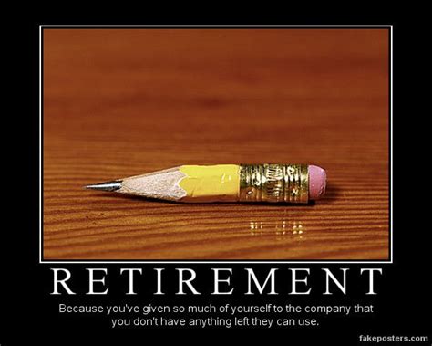 Retirement Demotivational Posters Retirement Work Humor