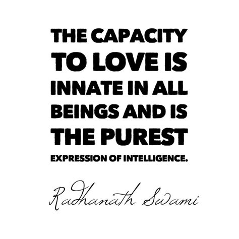 Capacity to love quotations to inspire your inner self: Radhanath Swami - The capacity to love | Radhanath Swami - Quotes