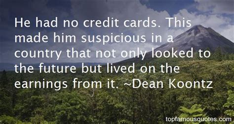 In terms of business, credit cards are kind of like net30 where you pay it off after 30 days. Credit Cards Quotes: best 42 famous quotes about Credit Cards