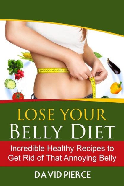 Lose Your Belly Diet Incredible Healthy Recipes To Get Rid Of That