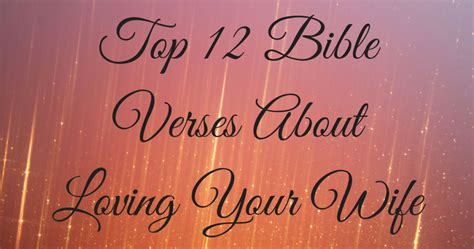 Top 12 Bible Verses About Loving Your Wife