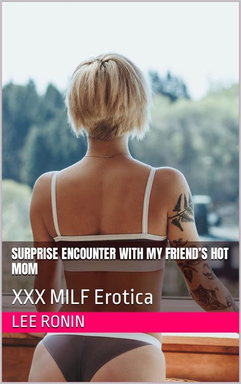 Surprise Encounter With My Friends Hot Mom Xxx Milf Erotica By Lee
