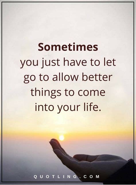 Let Go Quotes Sometimes You Just Have To Let Go To Allow Better Things To Come Into Your Lif