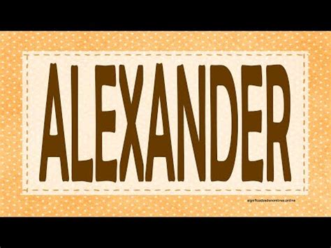 Descubre El Significado Profundo Y Fascinante Del Nombre Alexander