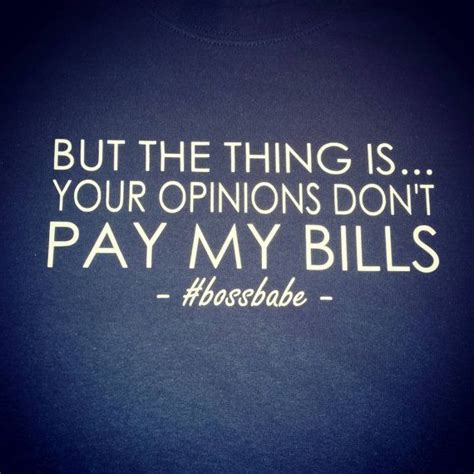 Your Opinions Dont Pay My Bills Shirt Bills Shirts Bills Quotes