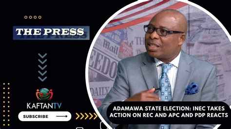 Adamawa State Election Inec Takes Action On Rec And Apc And Pdp Reacts The Press Youtube