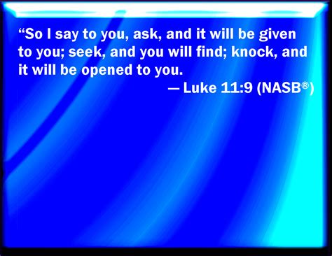 Luke 119 And I Say To You Ask And It Shall Be Given You Seek And