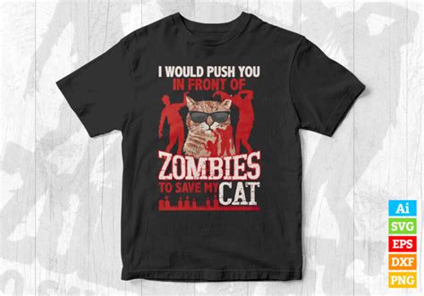 I Would Push You In Front Of Zombies To Save My Cat Editable Vector T Shirt Design In Ai Eps Dxf