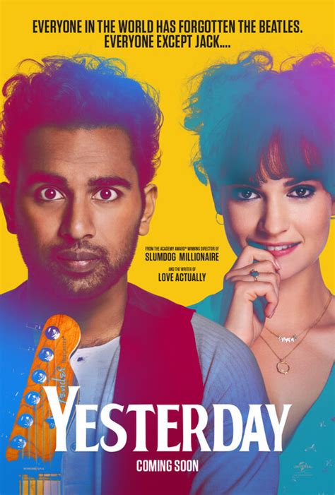 A struggling musician realizes he's the only person on earth who can remember the beatles after waking up in an alternate timeline where they never existed. Yesterday Movie Poster (#2 of 4) - IMP Awards
