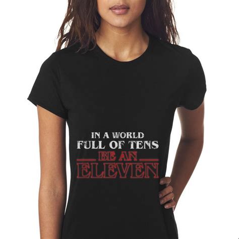Top In A World Full Of Tens Be An Eleven Stranger Things Guy Tee