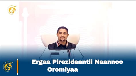 Ergaa Pirezidaantii Naannoo Oromiyaa Youtube