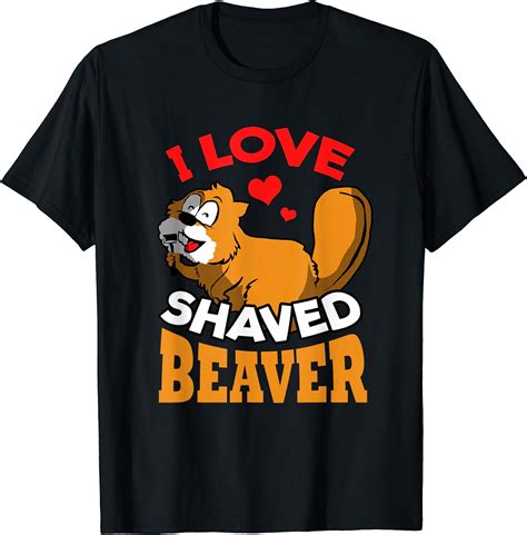 I Love Shaved Beaver T Shirt Clothing Shoes And Jewelry